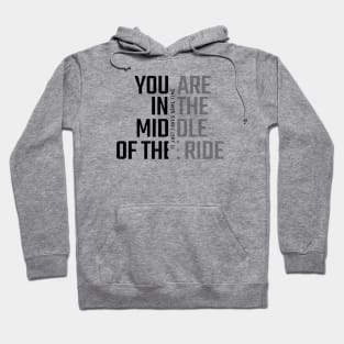 You´re in the middle of the ride Hoodie